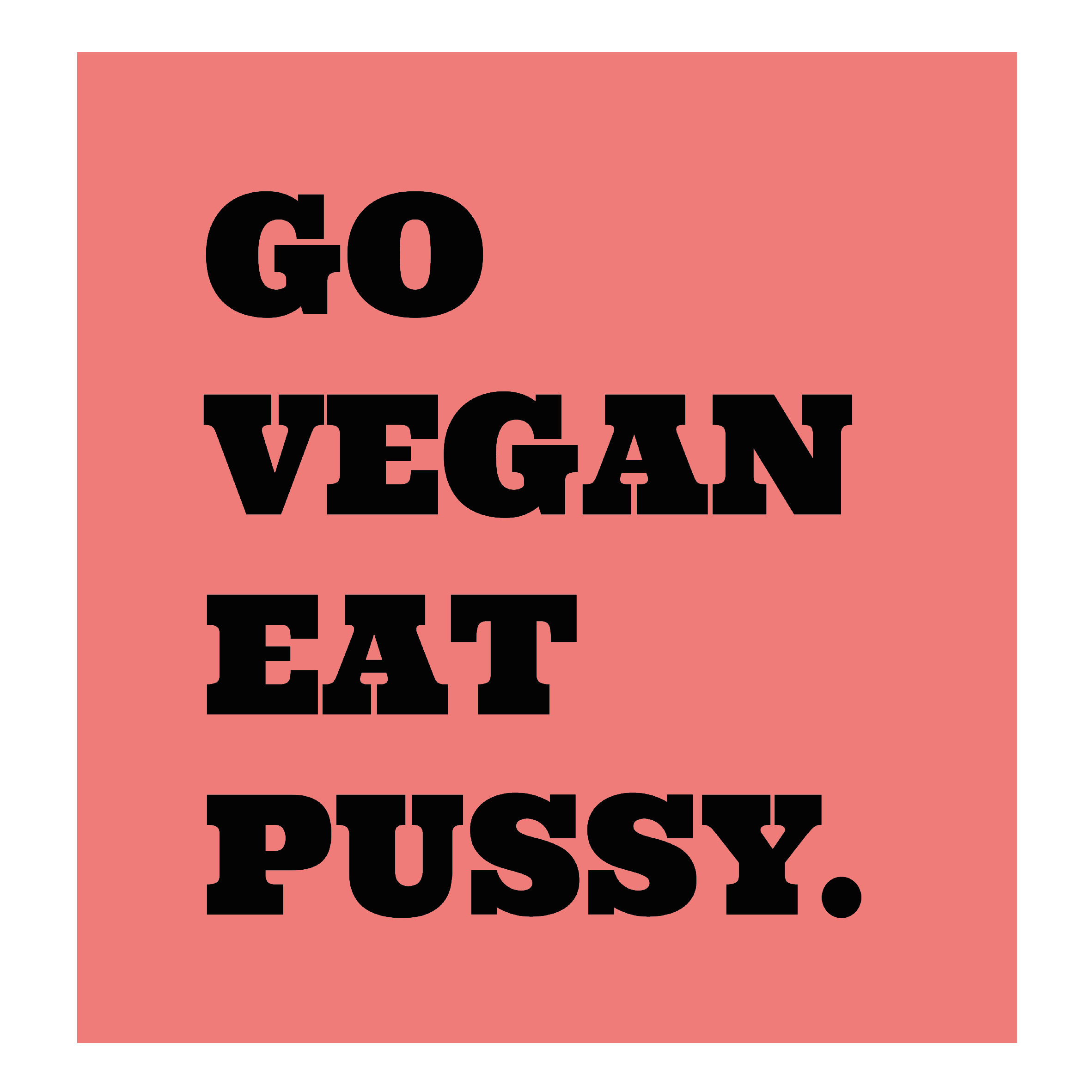 GO VEGAN EAT PUSSY – MIBO OFFICIAL