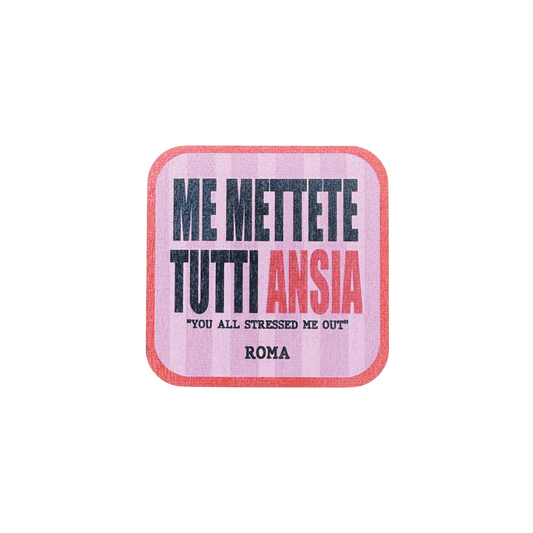 ME METTETE TUTTI ANSIA SOTTOBICCHIERE