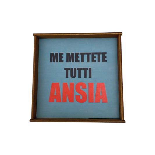 ME METTETE TUTTI ANSIA QUADRETTO