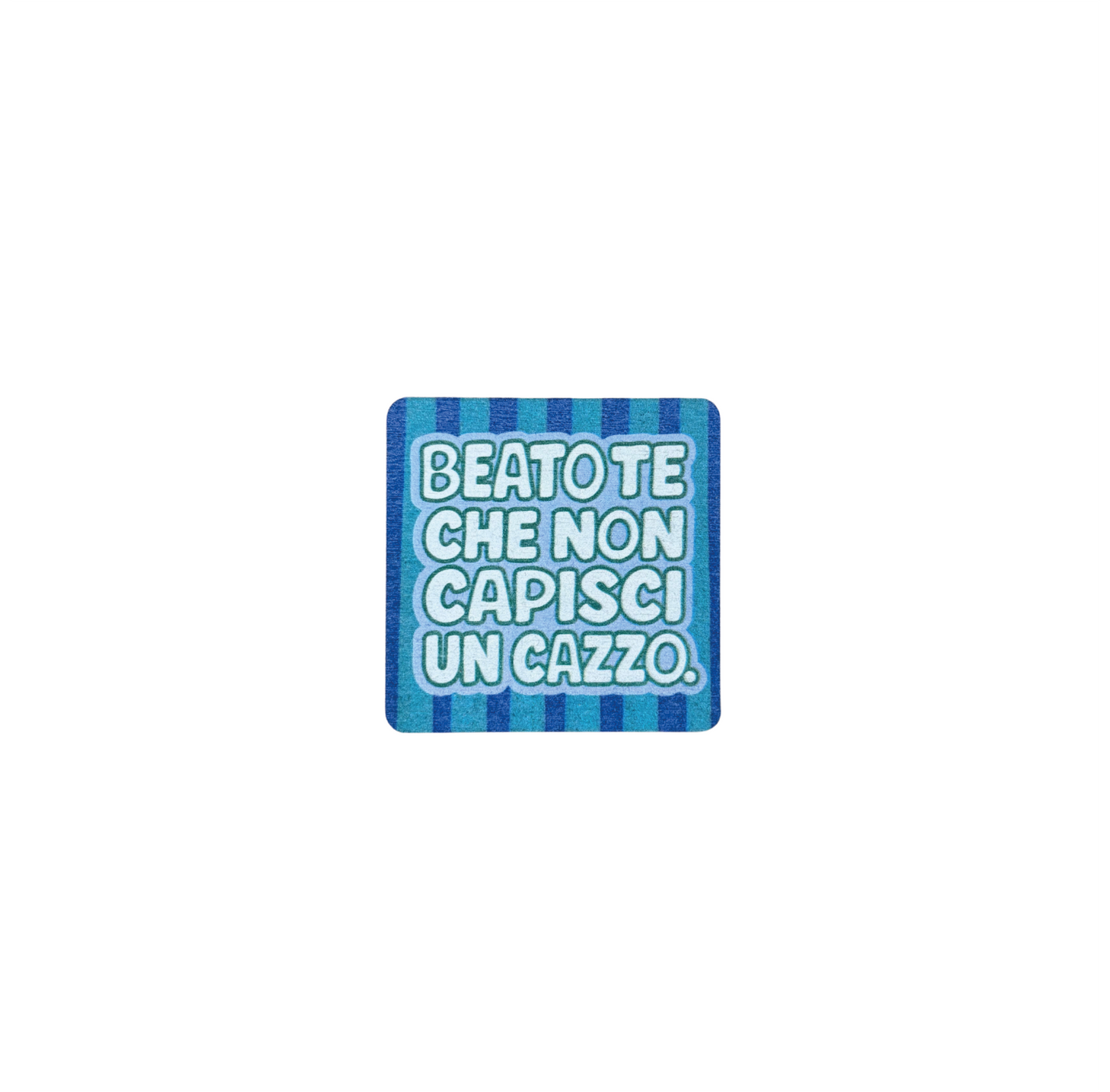 Beato te che non capisci un cazzo calamita