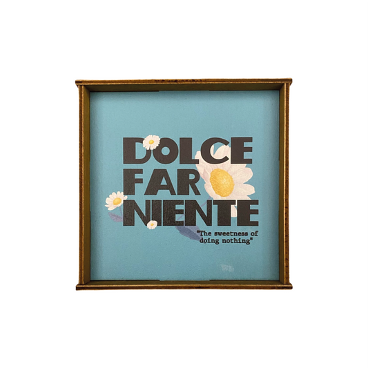 DOLCE FAR NIENTE QUADRETTO