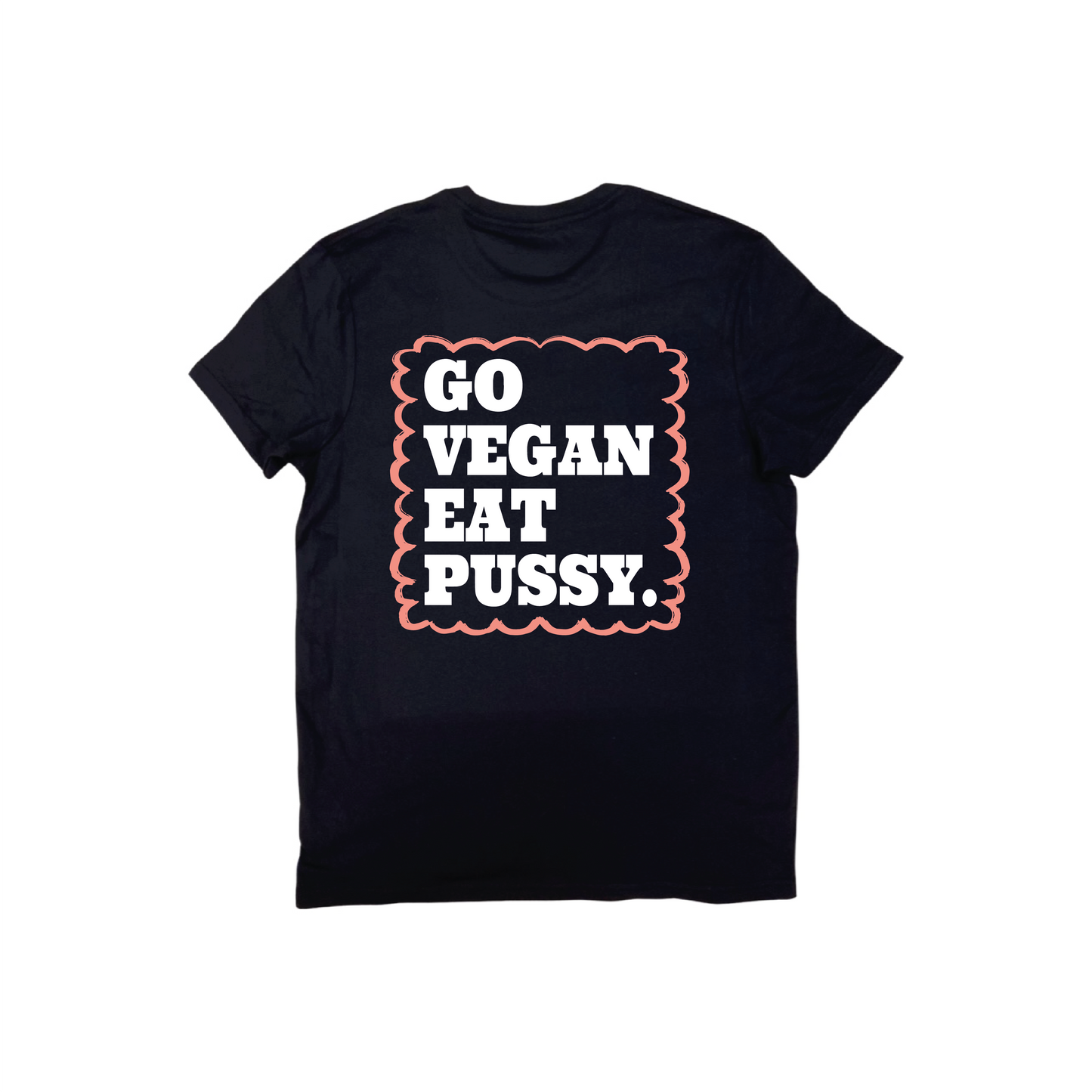 GO VEGAN EAT PUSSY T-SHIRT