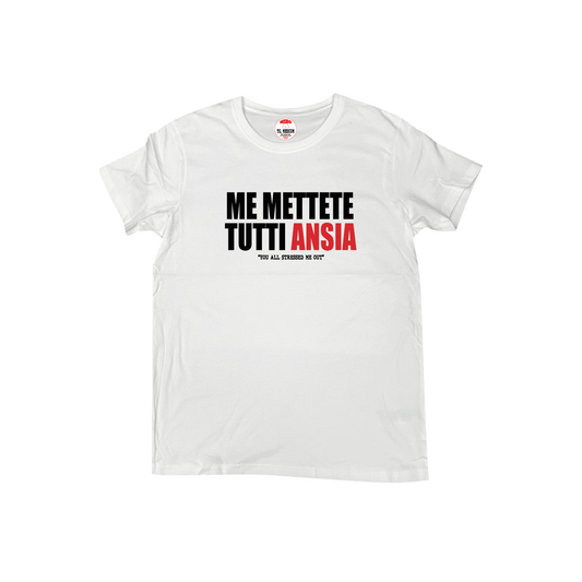 ME METTETE TUTTI ANSIA T-SHIRT