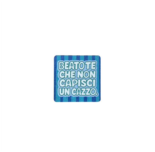 Beato te che non capisci un cazzo calamita