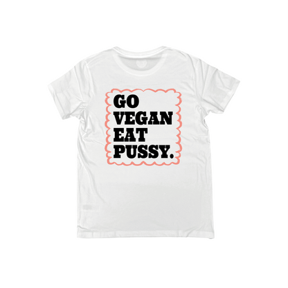 GO VEGAN EAT PUSSY T-SHIRT