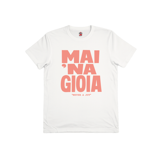 Mai 'na gioia t-shirt